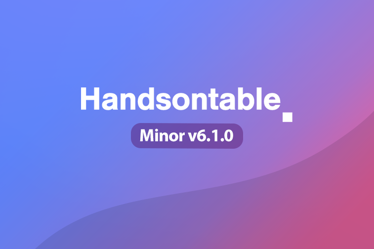 Handsontable 6.1.0 released