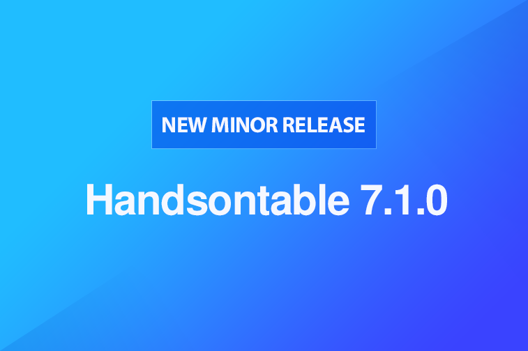 Handsontable 7.1.0 is now available