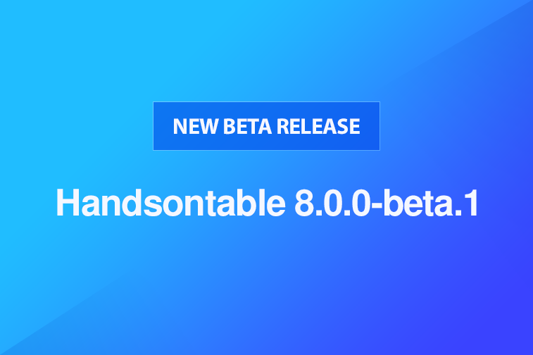 Handsontable 8.0.0-beta.1 released