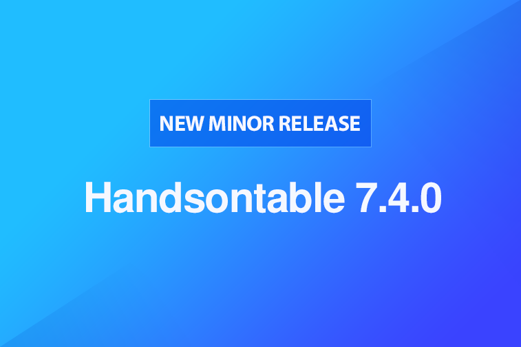 Handsontable 7.4.0 released